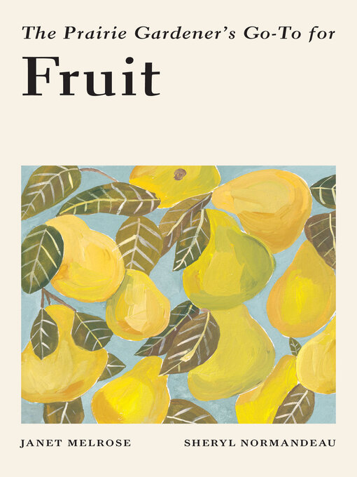 Title details for The Prairie Gardener's Go-To for Fruit by Janet Melrose - Available